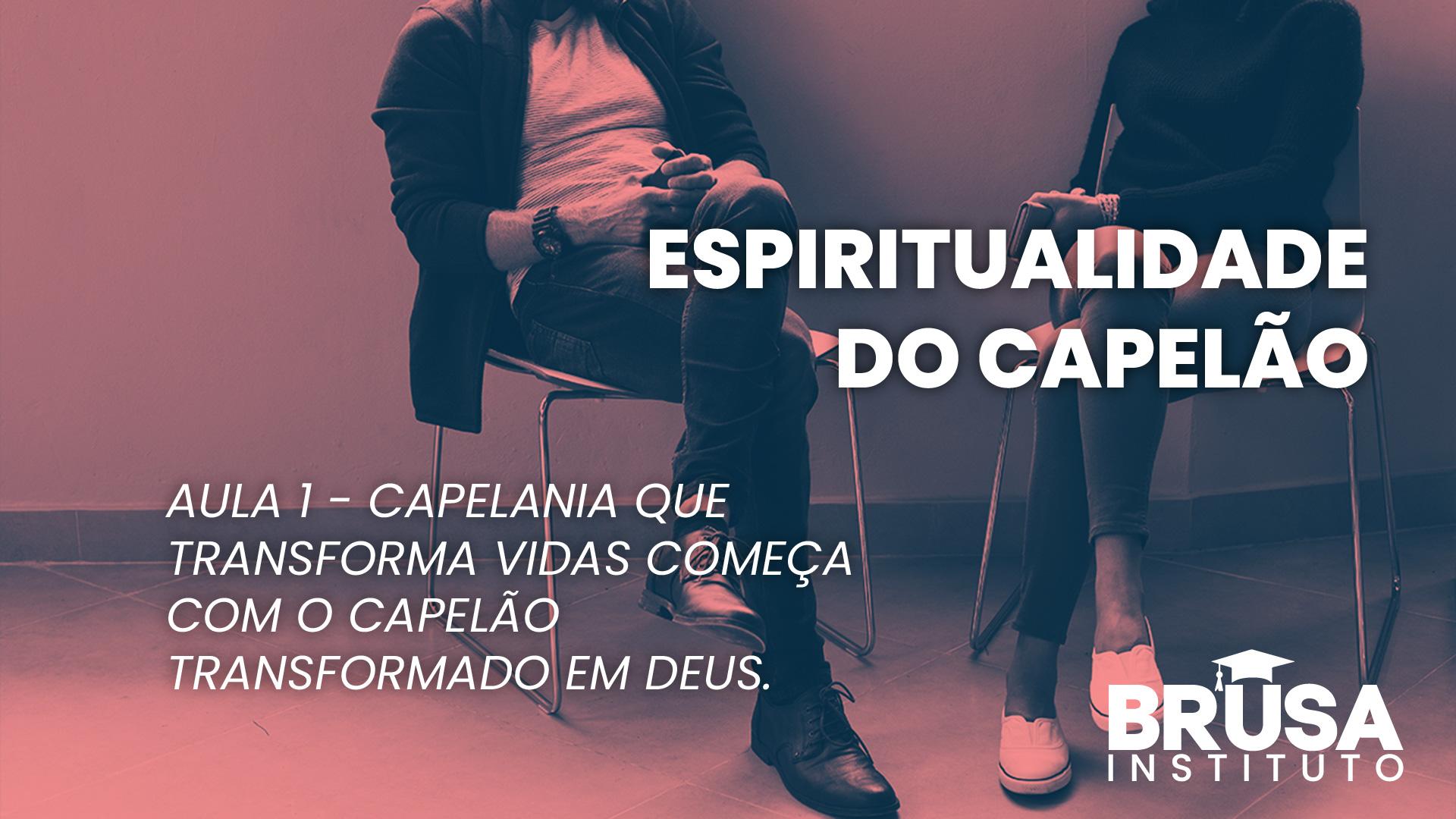 Capelania que transforma vidas começa com o capelão transformado em Deus.