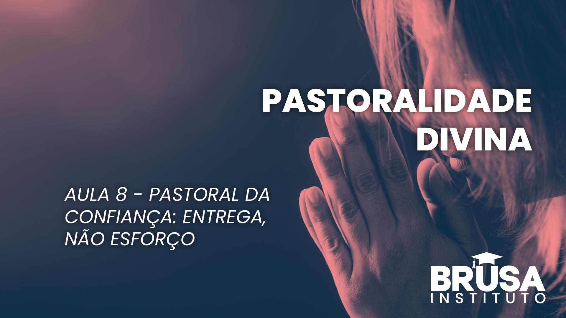Confiar em Deus é entregar-se, não esforçar-se. Aprenda essa pastoral.
